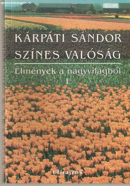 Színes valóság - Élmények a nagyvilágból 1. - DEDIKÁLT! - Kárpáti
Sándor