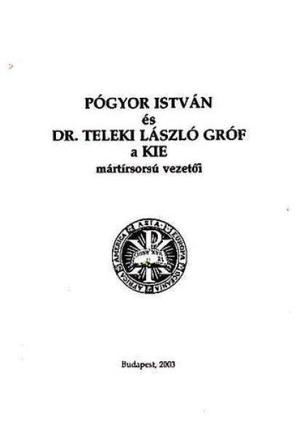 Pógyor István és Dr. Teleki László gróf a KIE mártírsorsú vezetői -
Dokumentumok és visszaemlékezések - Dr. Kovács Bálint