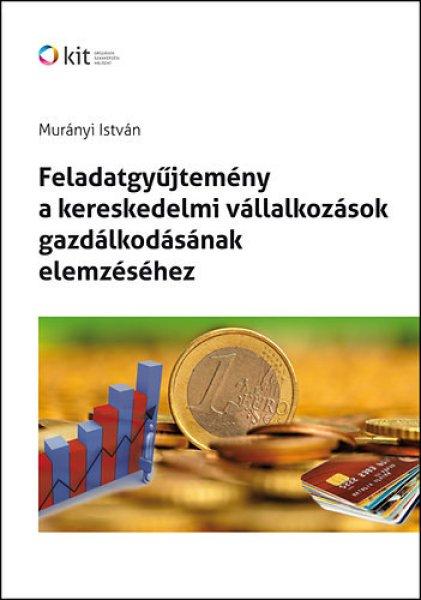 Feladatgyűjtemény a kereskedelmi vállalkozások gazdálkodásának
elemzéséhez - Murányi István