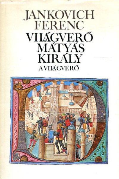 Világverő Mátyás király-A világverő - Jankovich Ferenc