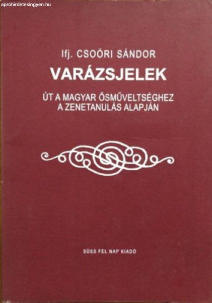 Varázsjelek - Út a magyar ősműveltséghez a zenetanulás alapján - ifj.
Csoóri Sándor