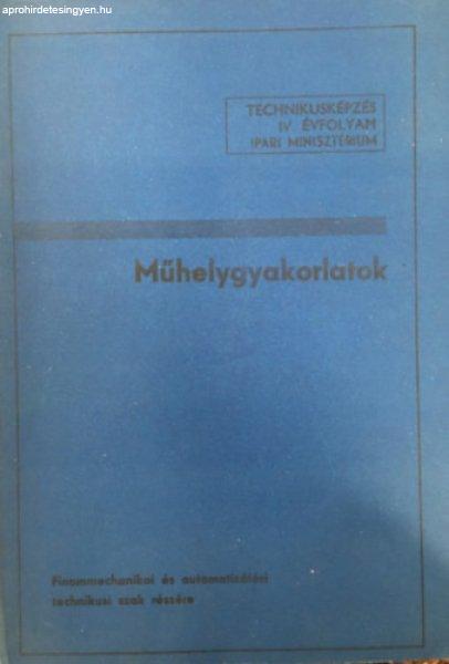 Műhelygyakorlatok - Finommechanikai és Automatizálási Technikusi Szak IV.
évf. - Gregor Béla, Király Ottó