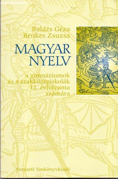 Magyar nyelv a gimnáziumok és a szakközépiskolák 12. évfolyama számára -
Benkes Zsuzsa; Dr. Balázs Géza