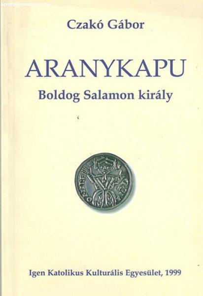 Aranykapu - Boldog Salamon király - Czakó Gábor