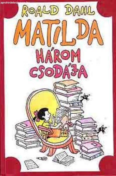 Matilda három csodája - Roald Dahl