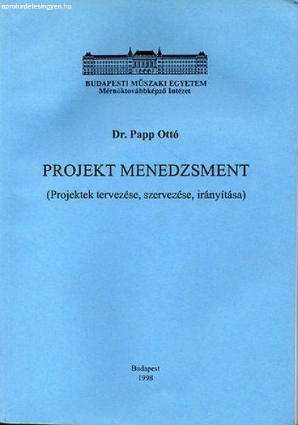 Projekt menedzsment (Projektek tervezése, szervezése, irányítása) - Dr.
Papp Ottó