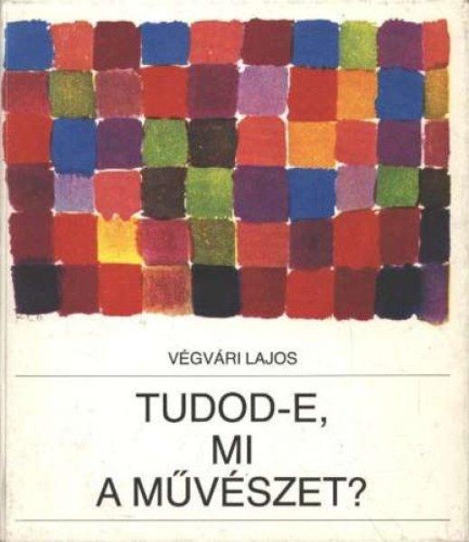 Tudod-e, mi a művészet? - Végvári Lajos