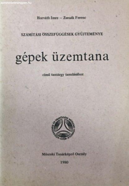 Számítási összefüggések gyűjteménye - Gépek üzemtana című tantárgy
tanulásához - Horváth Imre, Zsenák Ferenc