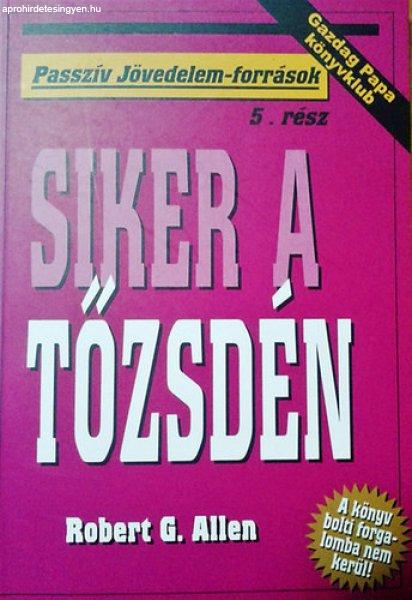 Siker a tőzsdén (Passzív jövedelem-források) - Robert G. Allen