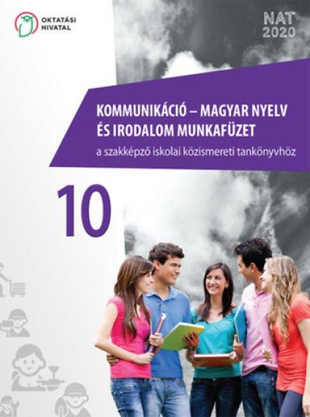 Kommunikáció – magyar nyelv és irodalom munkafüzet a szakképző iskolai
közismereti tankönyvhöz 10. -