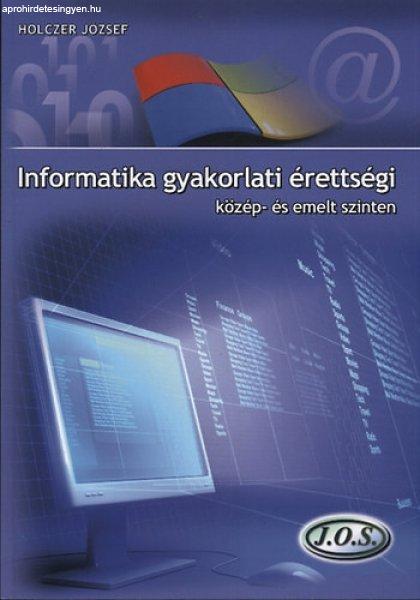 Informatika gyakorlati érettségi közép- és emelt szinten - Holczer József