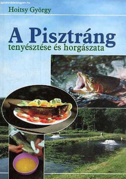 A pisztráng tenyésztése és horgászata - Hoitsy György