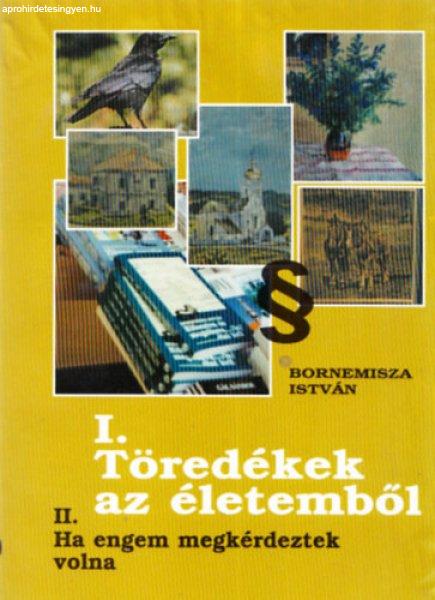 I. Töredékek az életemből (II. Ha engem megkérdeztek volna) - Bornemisza
István