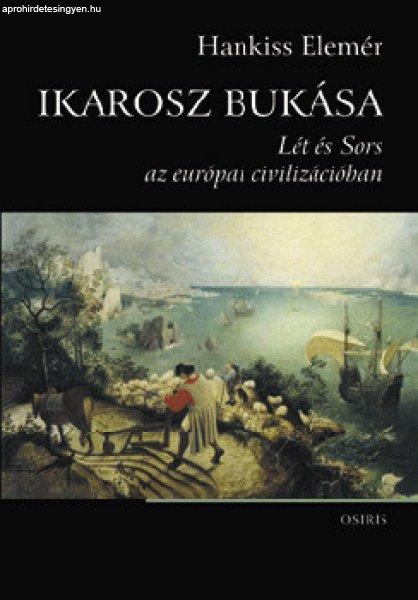 Ikarosz bukása - Lét és Sors az európai civilizációban - Hankiss Elemér