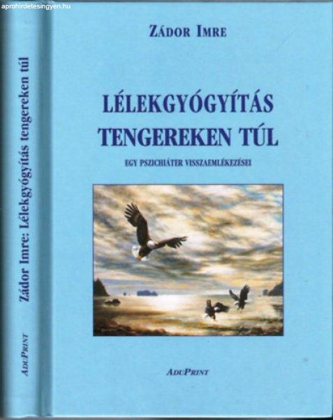 Lélekgyógyítás tengereken túl - Egy pszichiáter visszaemlékezései -
Zádor Imre