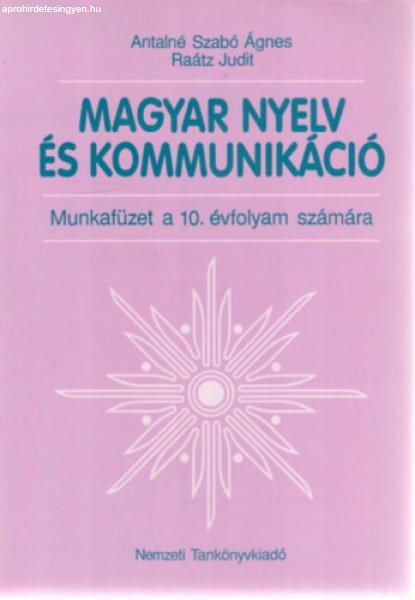 Magyar nyelv és kommunikáció. Munkafüzet 10. évfolyam - Antalné Szabó
Ágnes; Dr. Raátz Judit