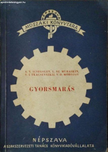 Gyorsmarás (Népszava Műszaki Könyvtára Vas- és Fémipari Sorozat) -
Scsegolev - Muraskin - Tkacsevszkij - Morozov