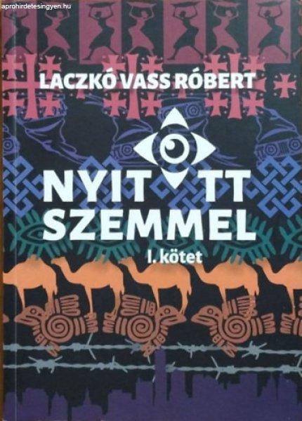 Nyitott szemmel - Hétköznapi beszélgetések nem hétköznapi kalandokról, I.
kötet - Laczkó Vass Róbert