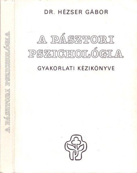 A pásztori pszichológia gyakorlati kézikönyve - Dr. Hézser Gábor