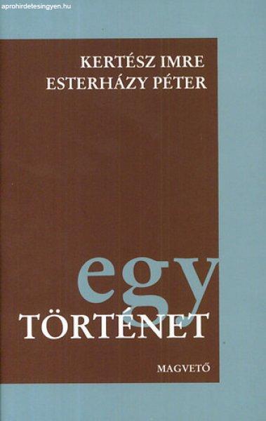 Egy történet - Kertész Imre; Esterházy Péter