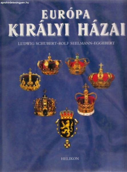 Európa királyi házai - Ludwig Schubert - Rolf Seelmann-Eggebert