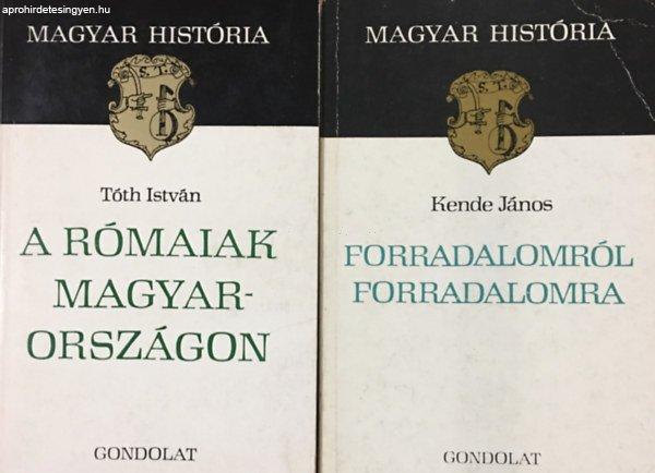 Forradalomról forradalomra + A rómaiak Magyarországon (2 kötet, Magyar
História) - Kende János, Tóth István