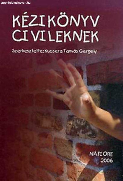 Kézikönyv civileknek (Cd-melléklettel) - Kucsera Tamás Gergely (szerk.)