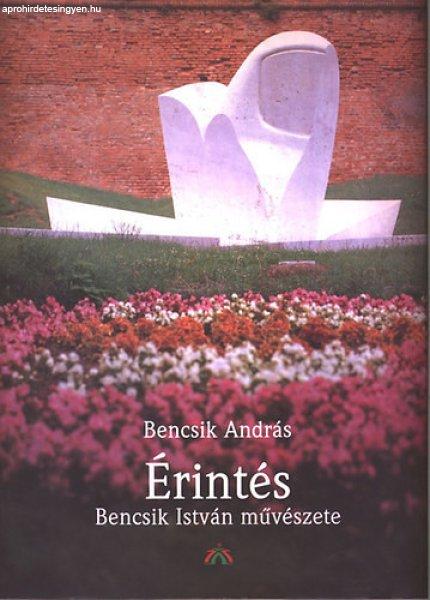 Érintés - Bencsik István művészete - Bencsik András