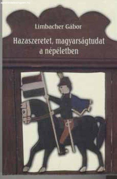 Hazaszeretet, magyarságtudat a népéletben - Limbacher Gábor