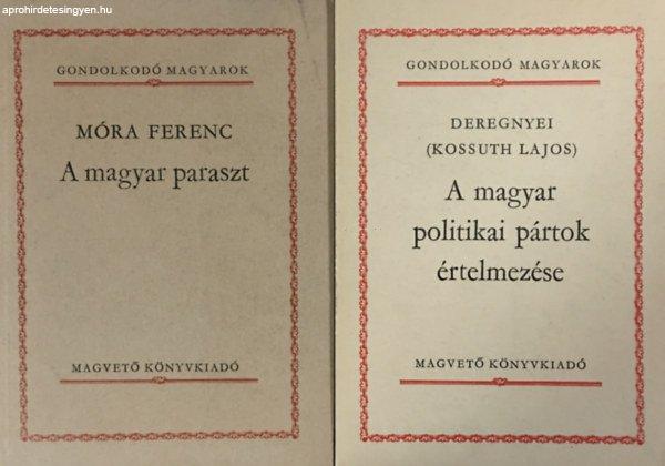 A magyar paraszt + A magyar pártok politikai pártok értelmezése (2 kötet a
Gondolkodó Magyarok sorozatból) - Móra Ferenc, Deregnyei (Kossuth Lajos)