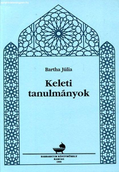 Keleti tanulmányok - Bartha Júlia