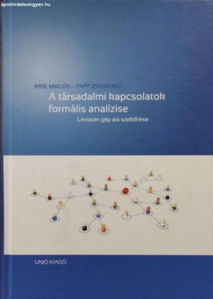 A társadalmi kapcsolatok formális analízise - Leviatán gép alá
szelidítése - Imre Miklós - Papp Zsigmond