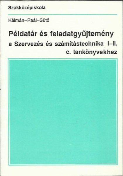 Példatár és feladatgyűjtemény a Szervezés és számítástechnika I-II. c.
tankönyvekhez - Kálmán Endre · Dr. Paál Éva · Sütő Gergely