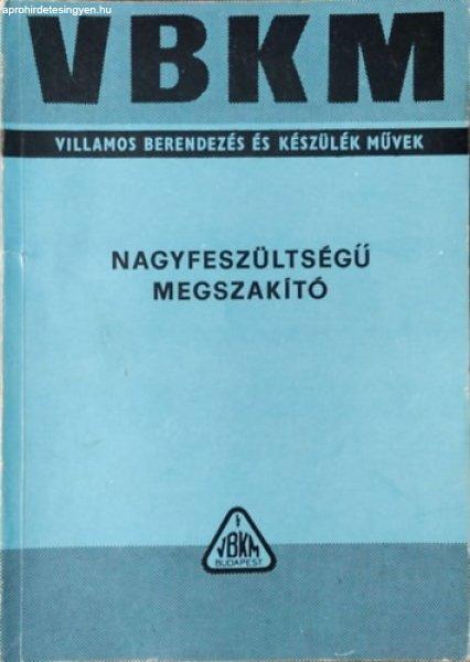 Nagyfeszültségű, kisolajterű megszakító és kapcsoló - Használati
útmutató 28 táblázattal és 91 ábrával (VBKM Transzvill) -