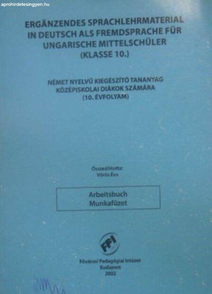 Erganzendes sprachlehrmaterial in deutsch als fremdsprache für ungarische
mittelschüler - Arbeitsbuch ( Klasse 10 ) / Német nyelvű kiegészítő
tananyag középiskolai diákok számára 10. évfolyam - Munkafüzet - Vörös
Éva