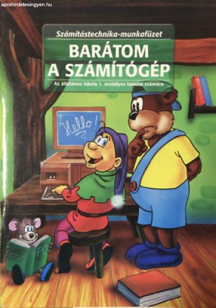 Barátom a számítógép - Az általános iskola 1. osztályos tanulói
számára / számítástechnika-munkafüzet -