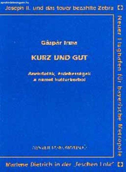 Kurz und gut. Anekdoták, érdekességek a német kultúrkörből - Gáspár
Irma