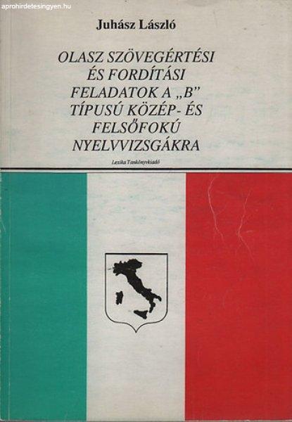 Olasz szövegértési és fordítási feladatok a "B" típusú
közép- és felsőfokú nyelvvizsgákra - Juhász László