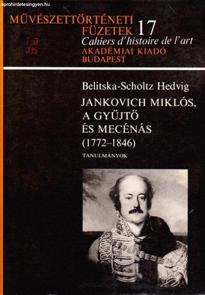 Jankovich Miklós, a gyűjtő és mecénás 1772-1846 (Művészettörténeti
füzetek 17.) - Belitska-Scholtz Hedvig