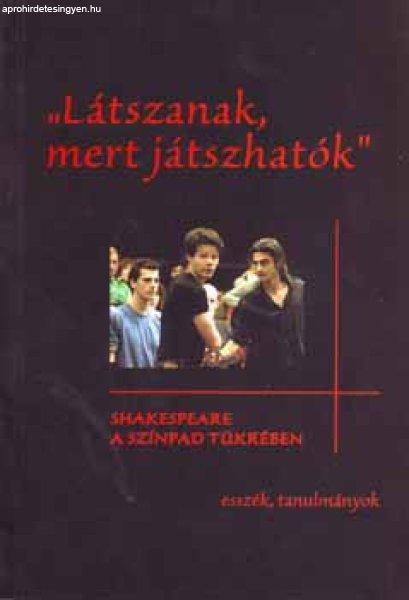 Látszanak, mert játszhatók - Shakespeare a színpad tükrében - Tabi Katalin
(szerk.) Géher István