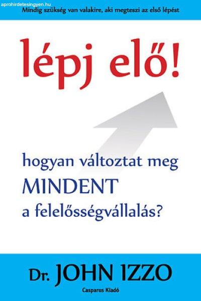 Lépj elő! - Hogyan változtat meg mindent a felelősségvállalás? - Dr. John
Izzo