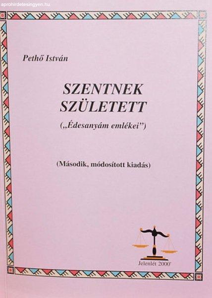 Szentnek született - 'Édesanyám emlékei' - Pethő István