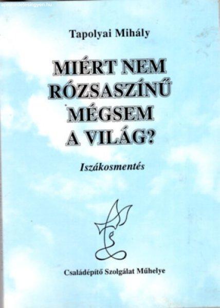 Miért nem rózsaszínű mégsem a világ? - Iszákosmentés - Tapolyai Mihály