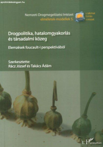 Drogpolitika,hatalomgyakorlás és társadalmi közeg - Takács Ádám; Rácz
József