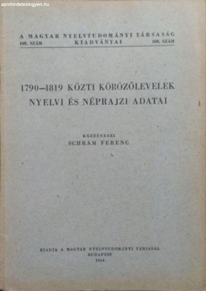 1790-1819 közti körözőlevelek nyelvi és néprajzi adatai (Magyar
Nyelvtudományi Társaság Kiadványai 108.) - Schram Ferenc