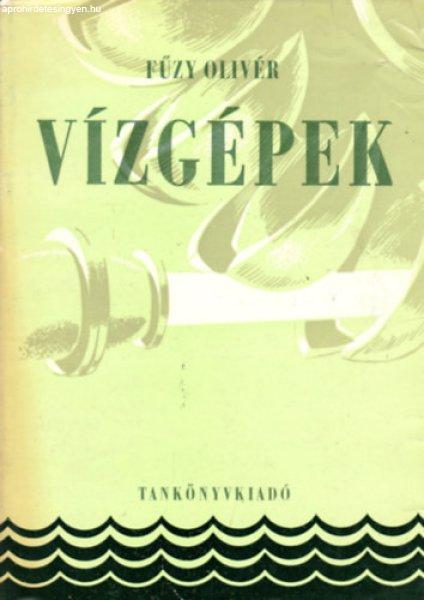 Vízgépek (Egytemi tankönyv) - Fűzy Olivér