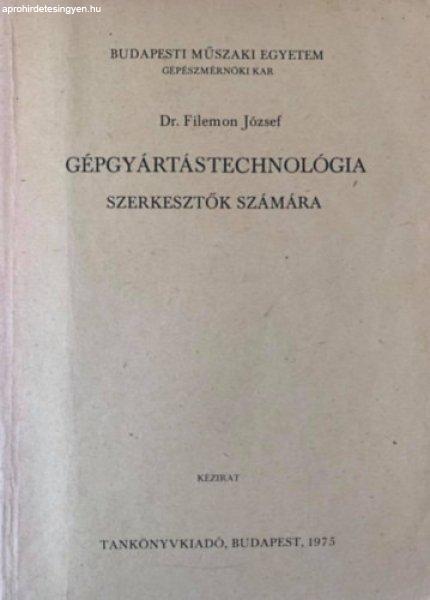 Gépgyártástechnológia szerkesztők számára - Dr. Filemon József