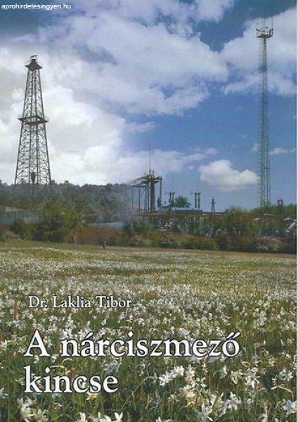 A Nárciszmező kincse. A Görgeteg-Babócsa földgázmező első ötven
évének története 1954-2004 - Laklia Tibor