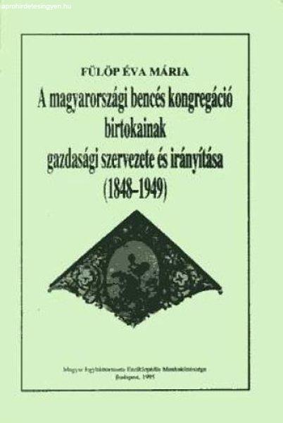 A magyarországi bencés kongregáció birtokainak gazdasági szervezete és
irányítása (1848-1949) - Fülöp Éva Mária