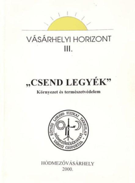 "Csend legyék" - Környezet és természetvédelem (Vásárhelyi
Horizont III.) - Márki-Zay János (szerk.)